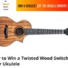 Win a Twisted Wood Switchback Ukulele